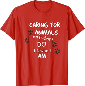 Caring for Animals, isn't what I do, it's who I am T Shirt T-Shirt