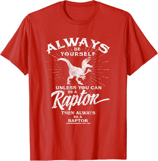 Always Be Yourself Be A Raptor T-Shirt Dinosaur Prehistory T-Shirt