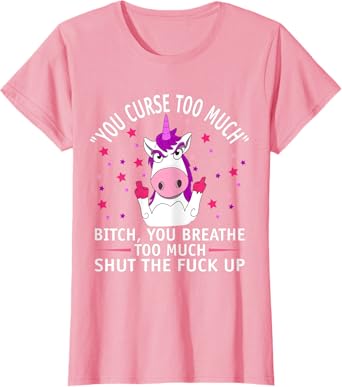 Womens fuk you shut up man tee funny you curse too much unicorn T-Shirt