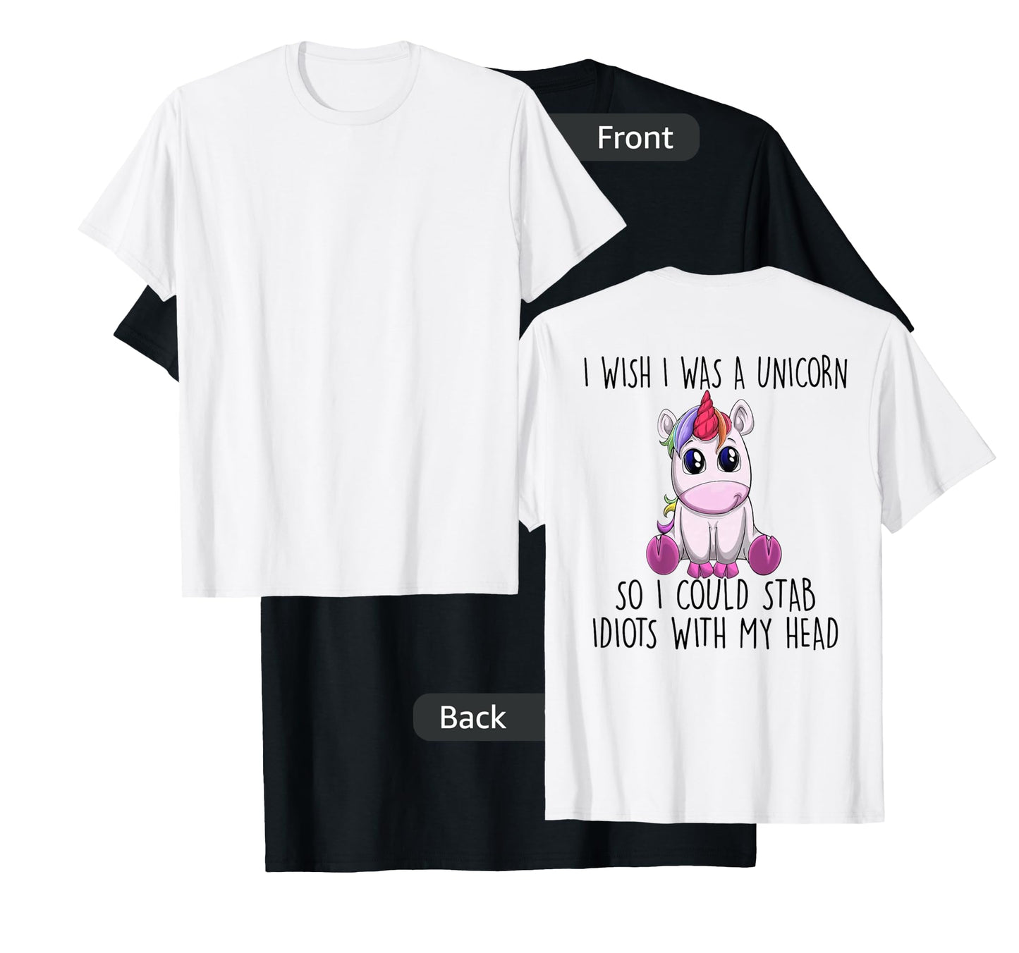 i wish i was a unicorn so i could stab idiots with my head T-Shirt