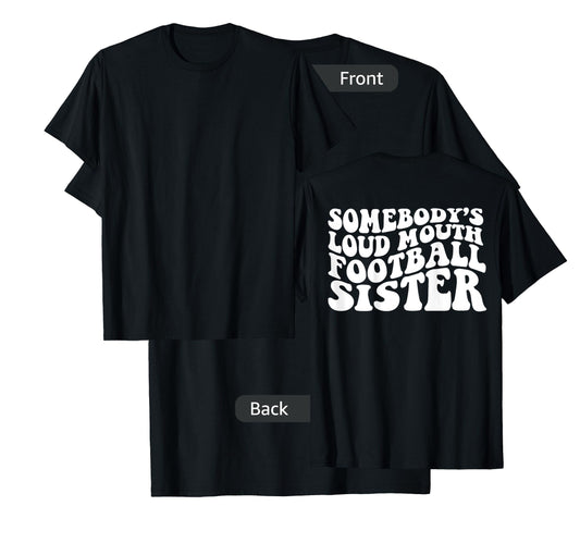 Somebody's loud mouth football sister T-Shirt