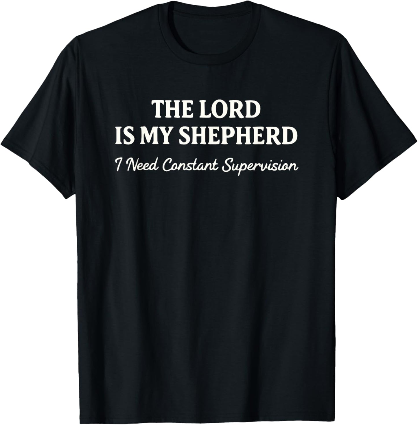 The Lord is My Shepherd I Need Constant Supervision Funny T-Shirt T-Shirt - T-Shirt | Black