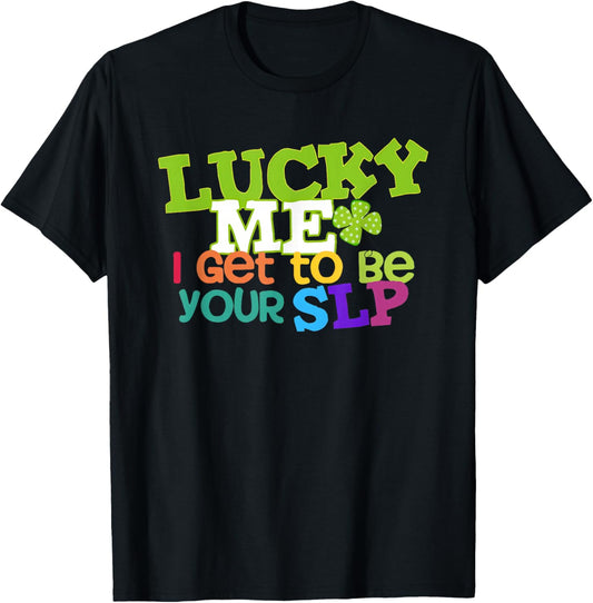 Lucky Me I Get to be Your SLP Speech Teacher T-Shirt - T-Shirt | Black