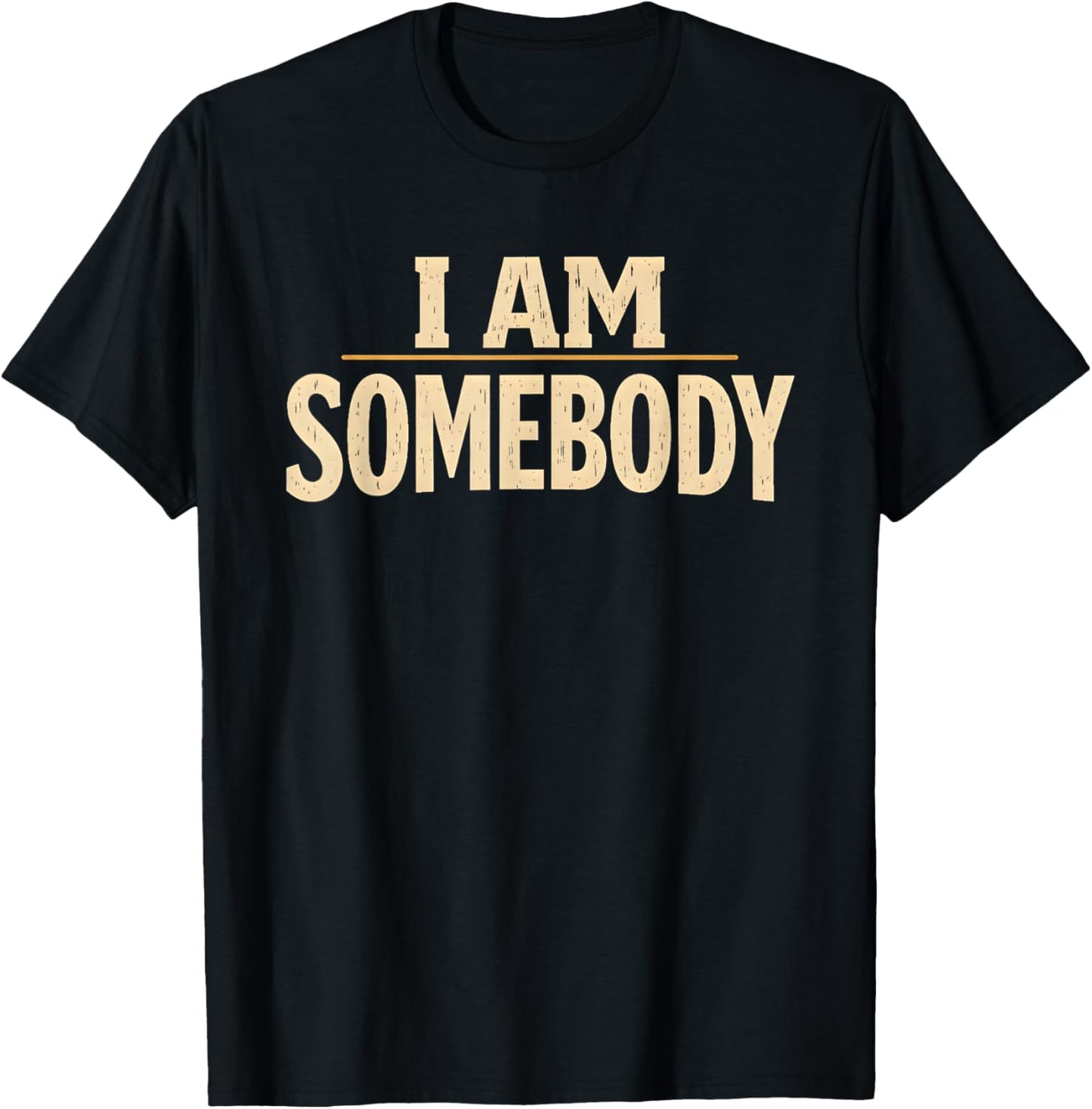 I Am Somebody Civil Rights Empowerment Black History Message T-Shirt - T-Shirt | Black