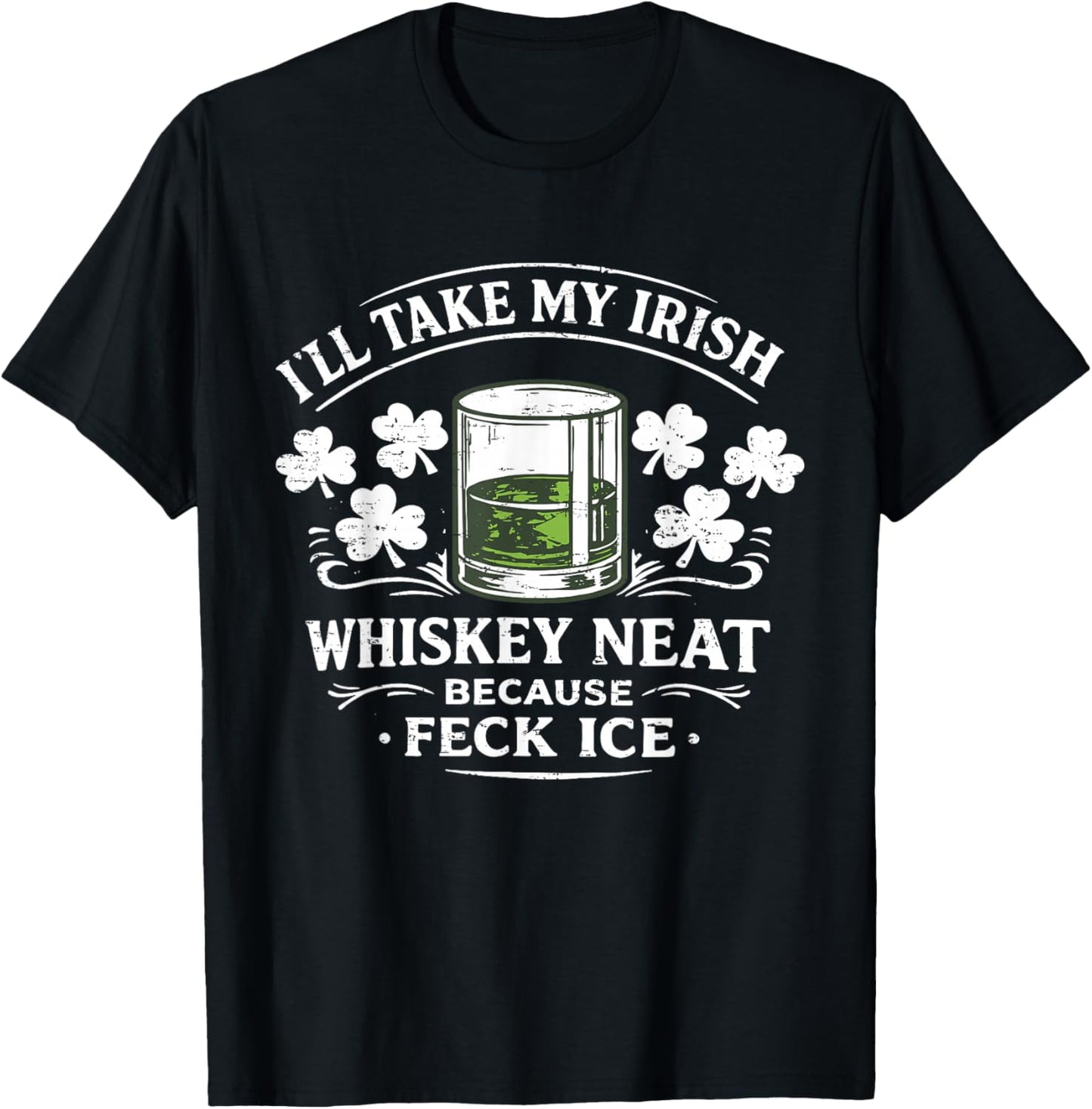 Retro I'll Take My Irish Whiskey Neat Because Feck Ice Funny T-Shirt T-Shirt - T-Shirt | Black