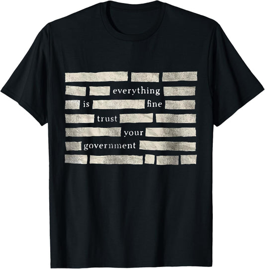 Funny Everything is Fine Trust Your Government Humor T-Shirt - T-Shirt | Black