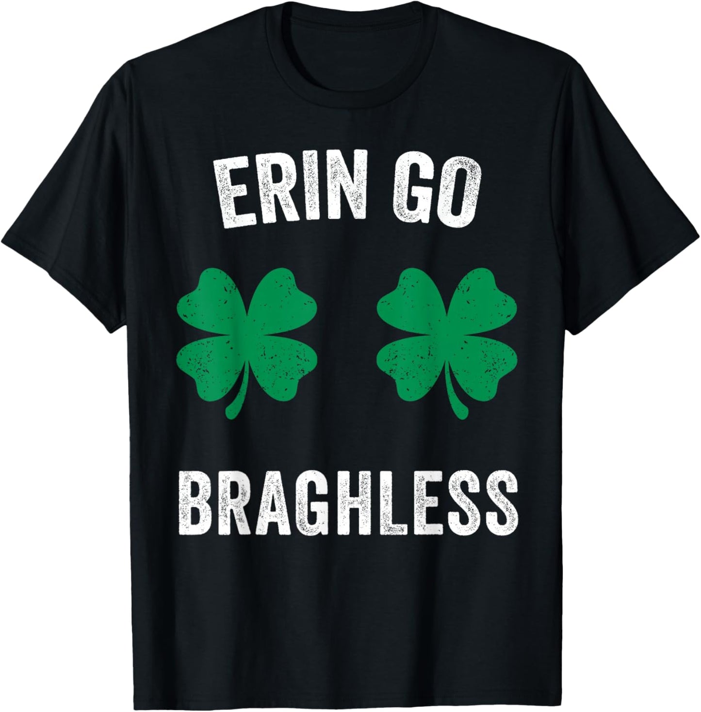 Erin Go Bragh-Less Funny St. Patrick's Day Shamrock Women T-Shirt T-Shirt - T-Shirt | Black