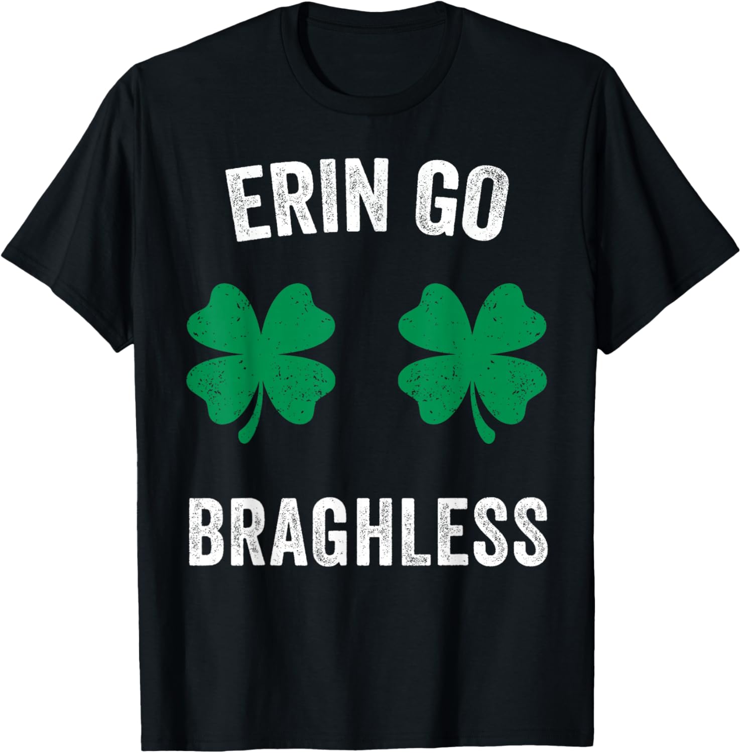 Erin Go Bragh-Less Funny St. Patrick's Day Shamrock Women T-Shirt T-Shirt - T-Shirt | Black