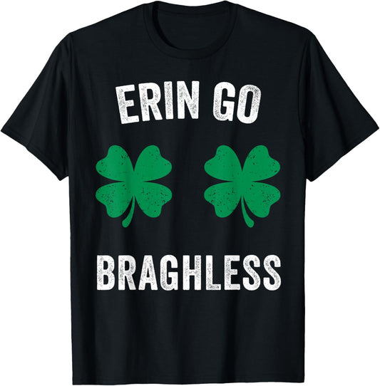Erin Go Bragh-Less Funny St. Patrick's Day Shamrock Women T-Shirt T-Shirt - T-Shirt | Black