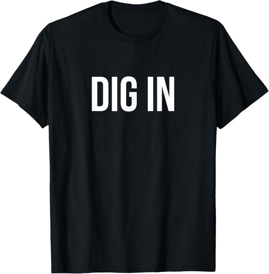 Dig In T-Shirt