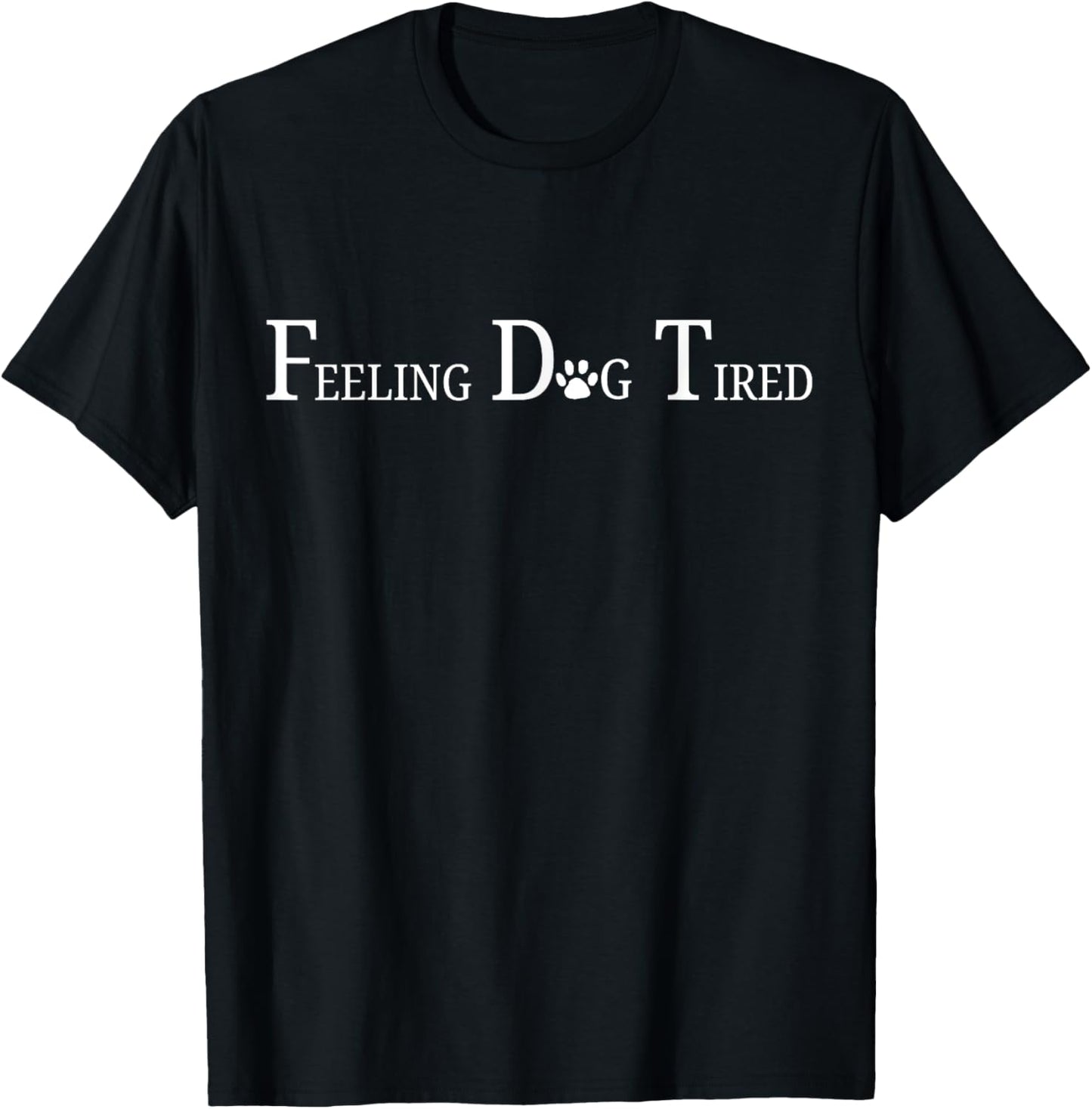 Feeling Dog Tired T-Shirt