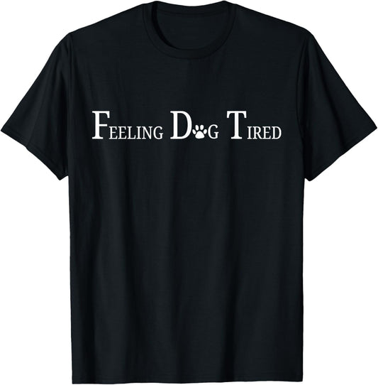 Feeling Dog Tired T-Shirt