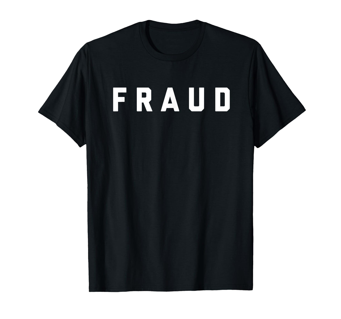 T-Shirt that says Fraud T-Shirt