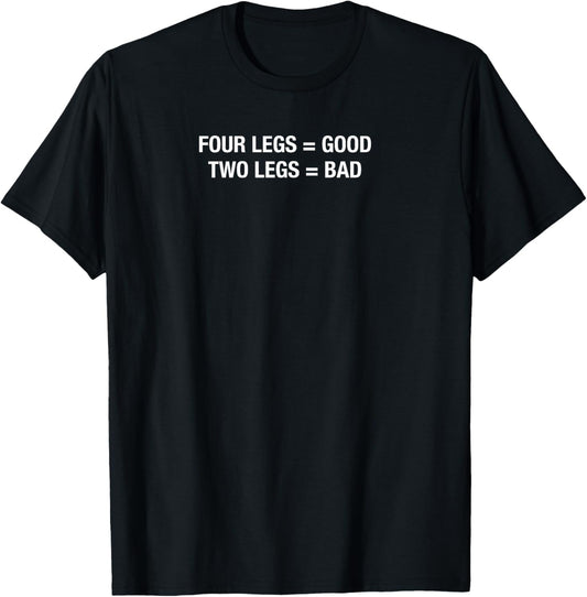 4 Legs Good , 2 Legs Bad Funny Animal lovers T-Shirt