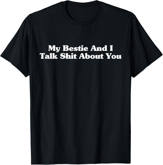 My Bestie And I Talk Sh-t About You Funny Friends Matching T-Shirt