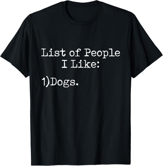 List of People I Like: Dogs - Animal Pet Fan Sarcasm Funny T-Shirt