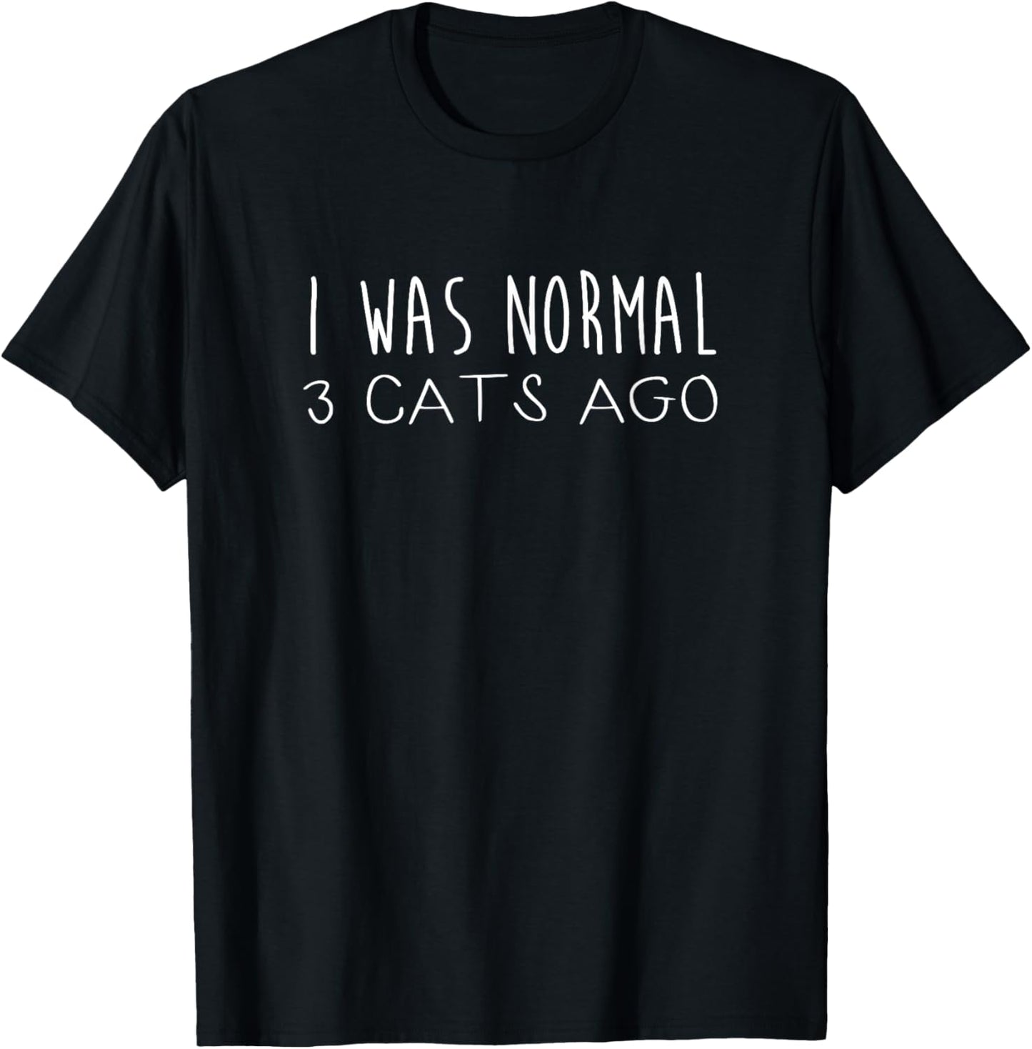 I Was Normal 3 Cats Ago Design Funny Cat Quote T-Shirt