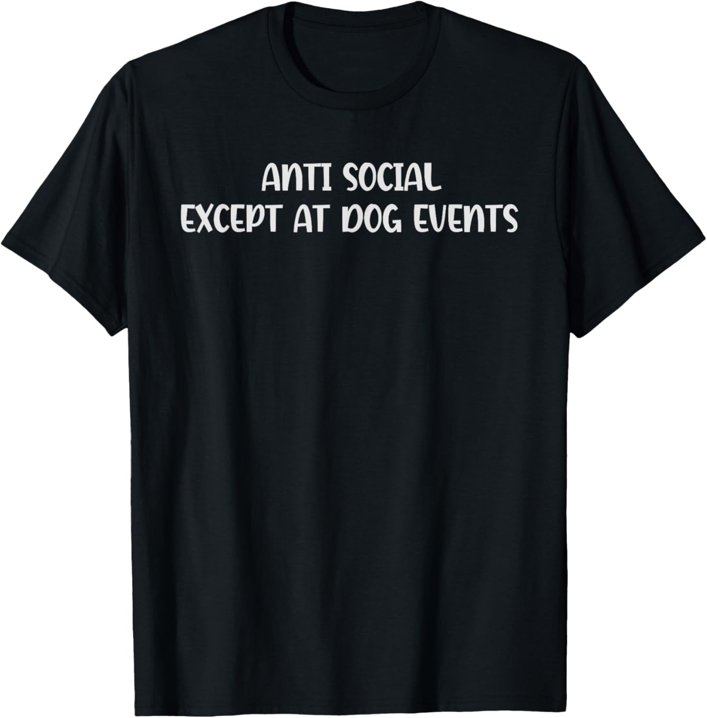 Anti Social Except At Dog Events funny dog lover dog owner T-Shirt