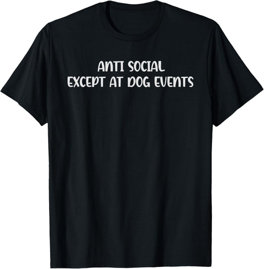 Anti Social Except At Dog Events funny dog lover dog owner T-Shirt