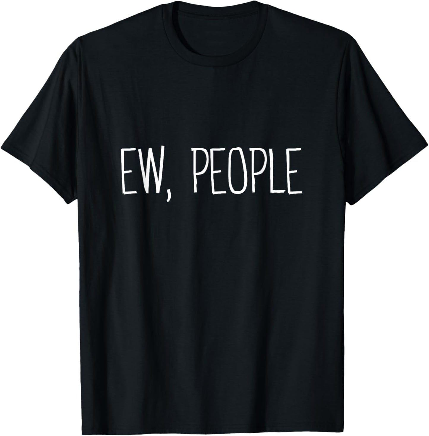 Funny, Ew, People Joke Sarcastic for Family and friends T-Shirt