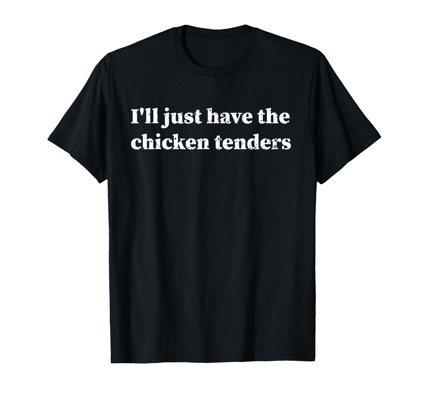 I'll Just Have The Chicken Tenders Funny Meme Gift T-Shirt - Black, Unisex-Adults, Small, Short Sleeve, Modern, Letter Print