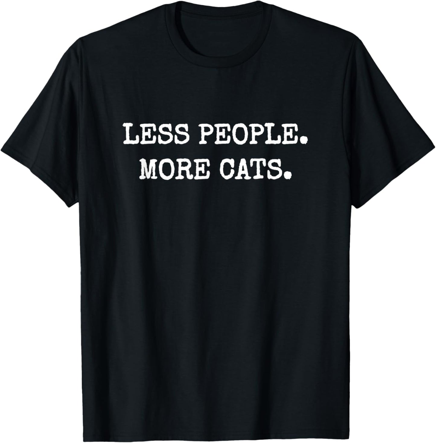 Less People More cats men/women T-Shirt