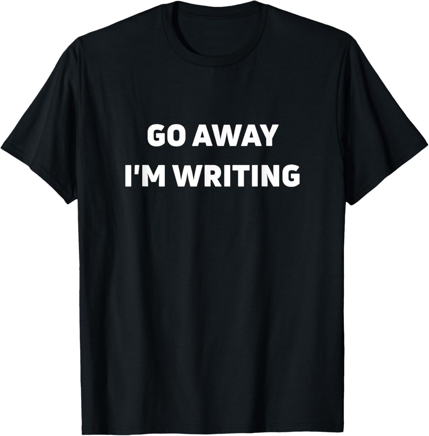 Funny Go Away I'm Writing T-Shirt