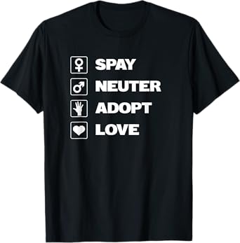 Spay Neuter Adopt Love Rescue Dogs Mom Dad Women Men T-Shirt