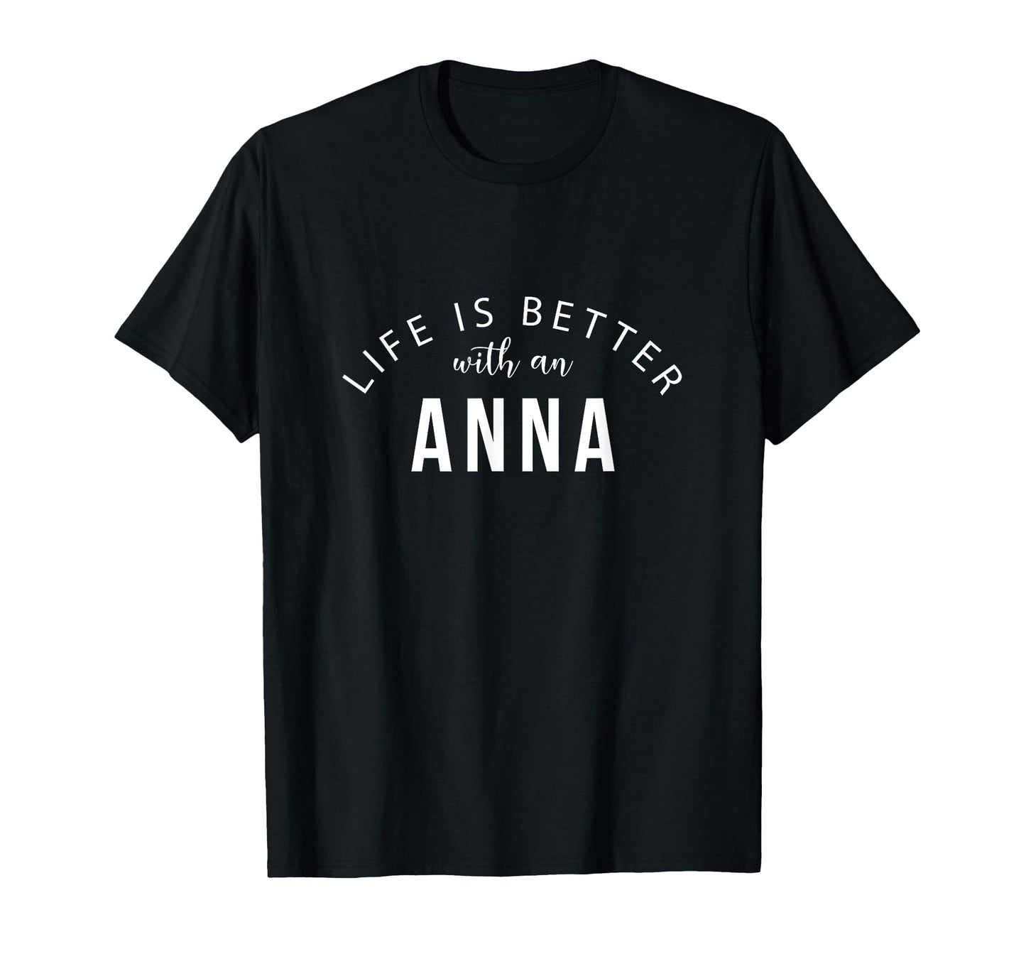 Life is Better with an Anna Personalized Funny Name T-Shirt