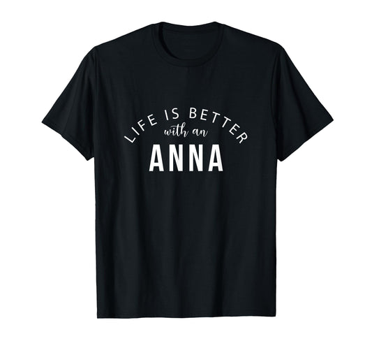 Life is Better with an Anna Personalized Funny Name T-Shirt