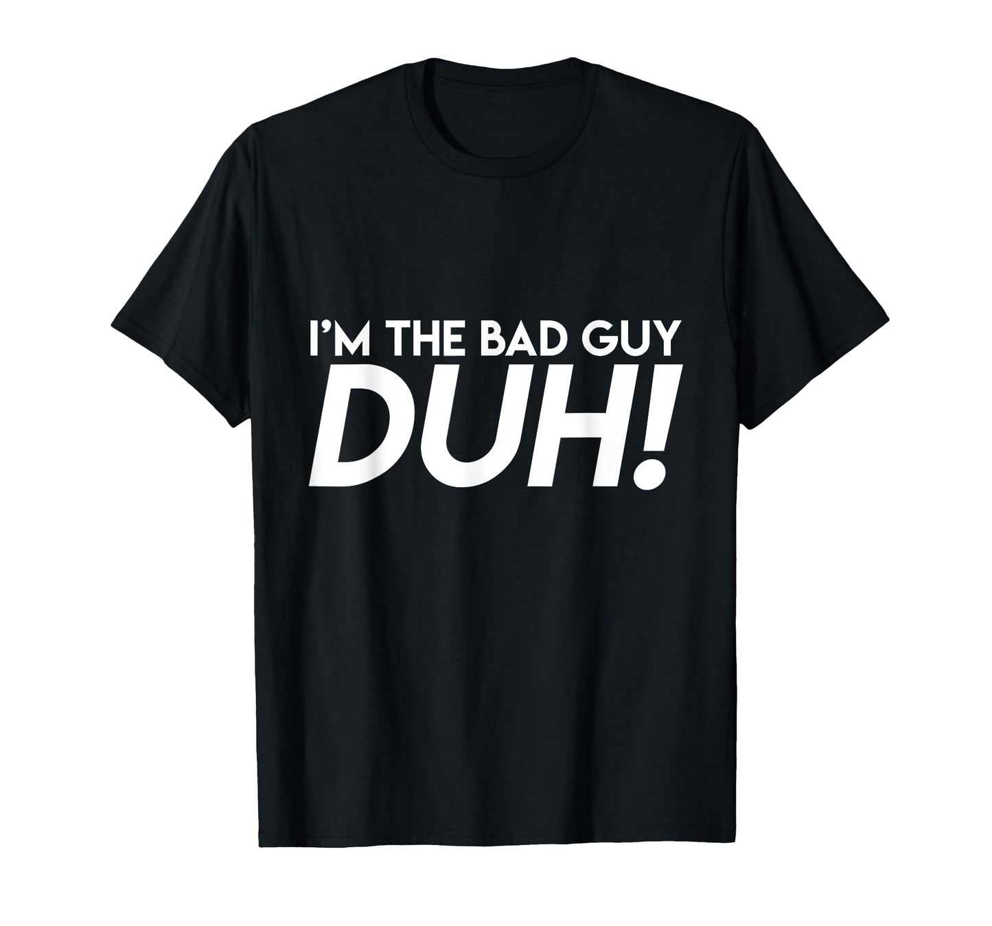 BigBossBrand I'm The Bad Guy Duh! Obviously Song Lyrics Funny Quote Humor Unisex Adult T-Shirt Black Small