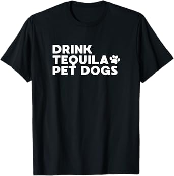 Tequila Drinking Funny Dog Lover Drink Tequila Pet Dogs T-Shirt for Men Women