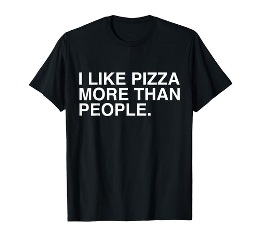 I Like Pizza More Than People Funny Sarcasm Pizza Lovers T-Shirt