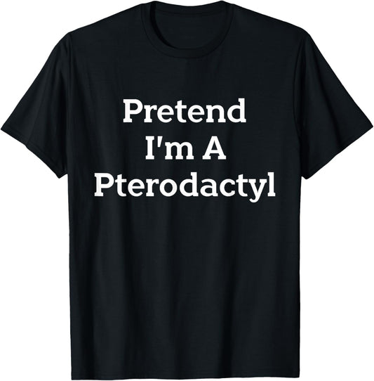 Pretend I'm A Pterodactyl Costume Party Funny Halloween Bird T-Shirt