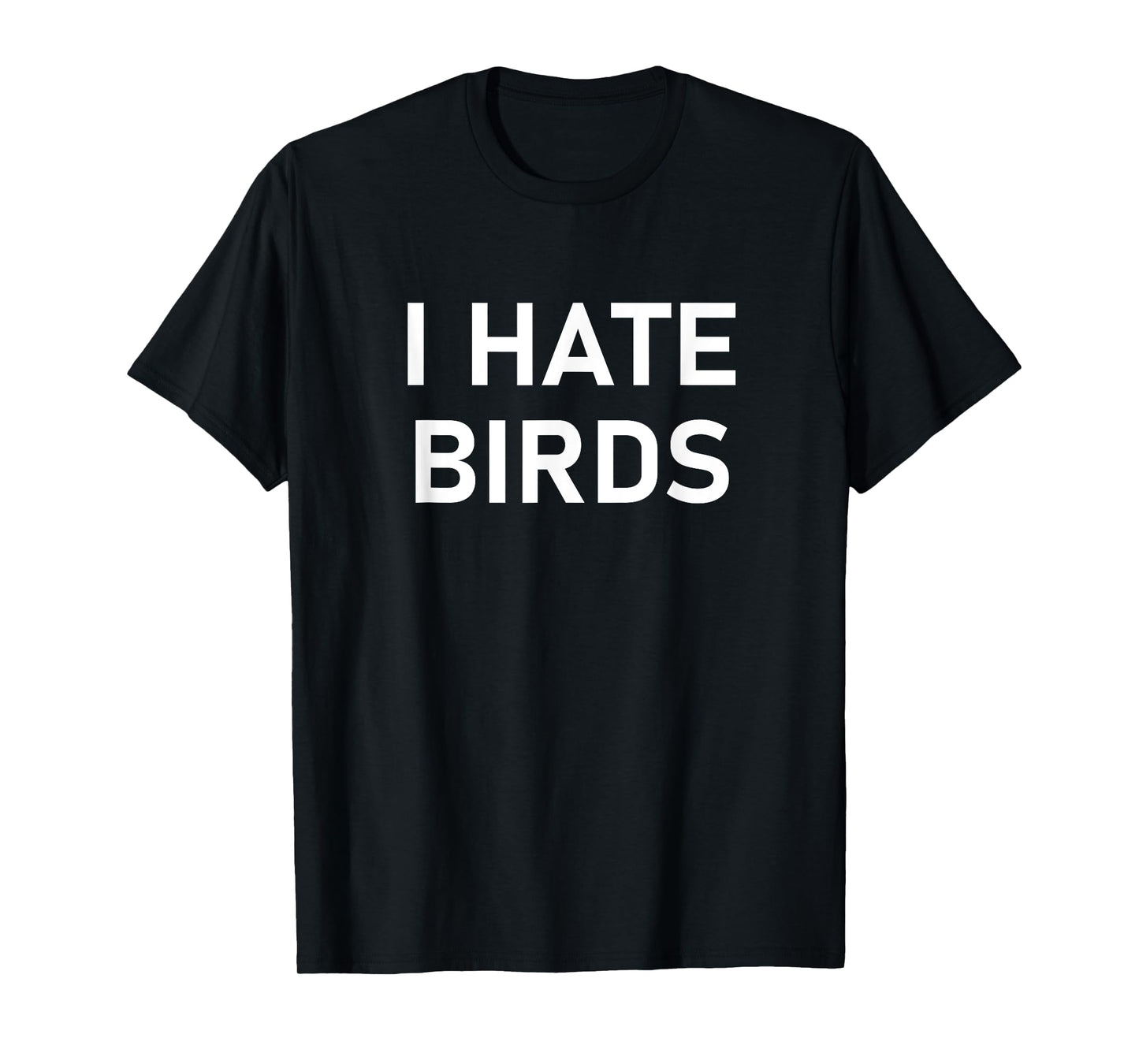 I Hate Birds, Funny, Jokes, Sarcastic T-Shirt