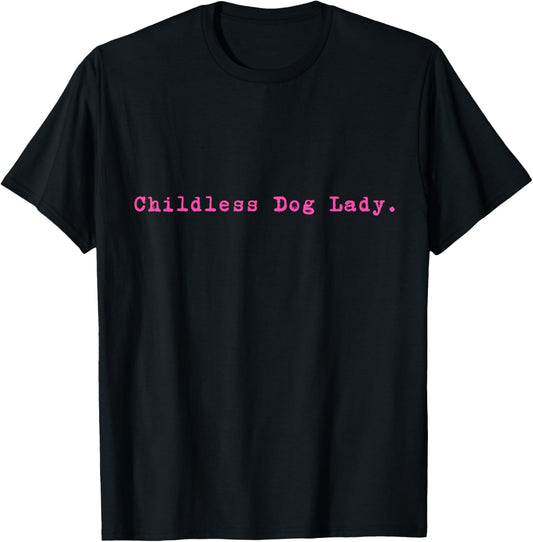 Childless Dog Lady Funny Pet Animal Women T-Shirt