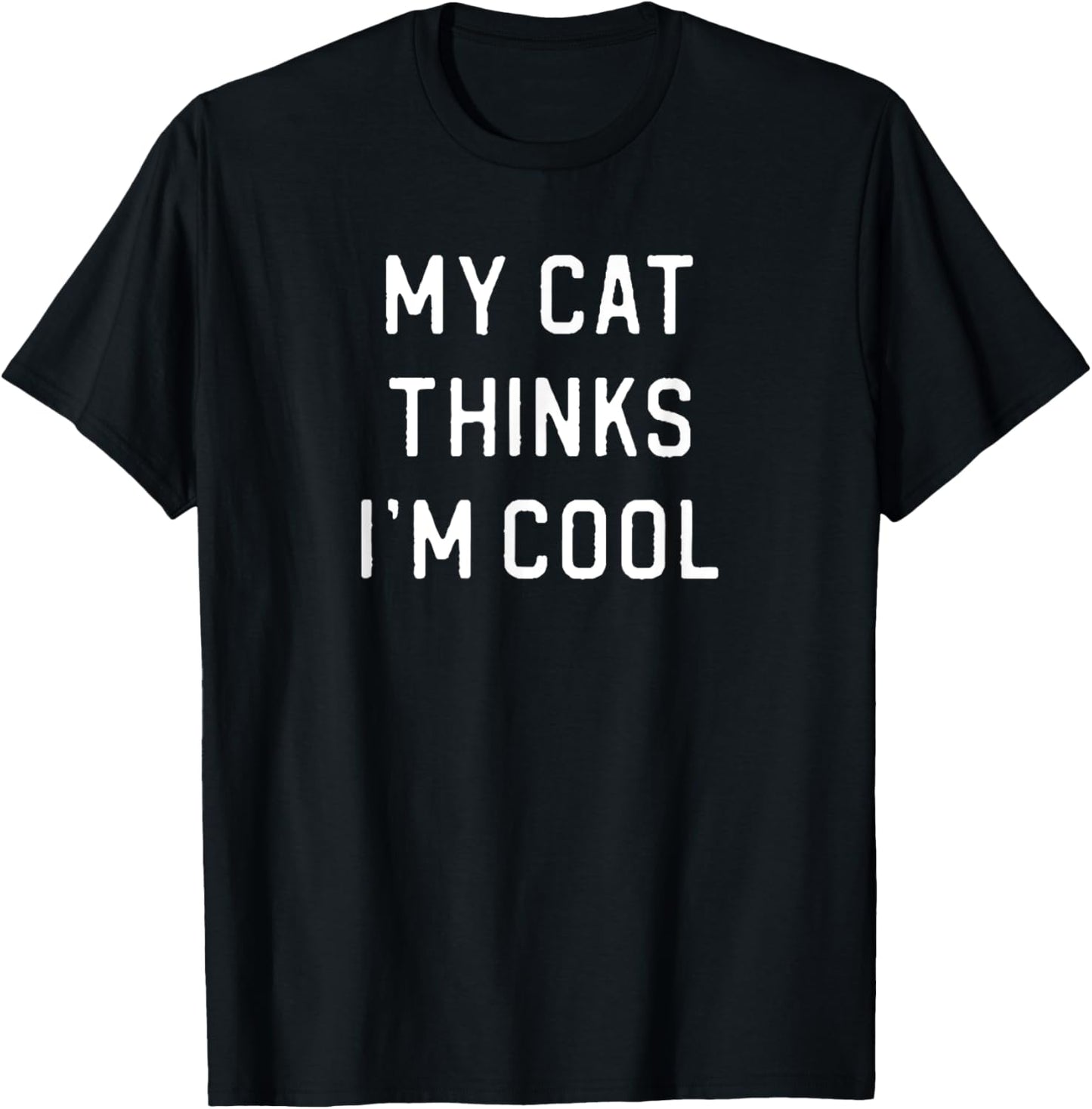 My Cat Thinks I'm Cool T-Shirt