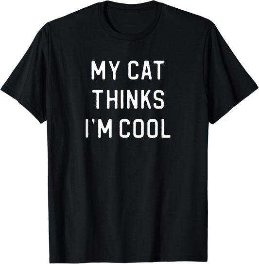 My Cat Thinks I'm Cool T-Shirt