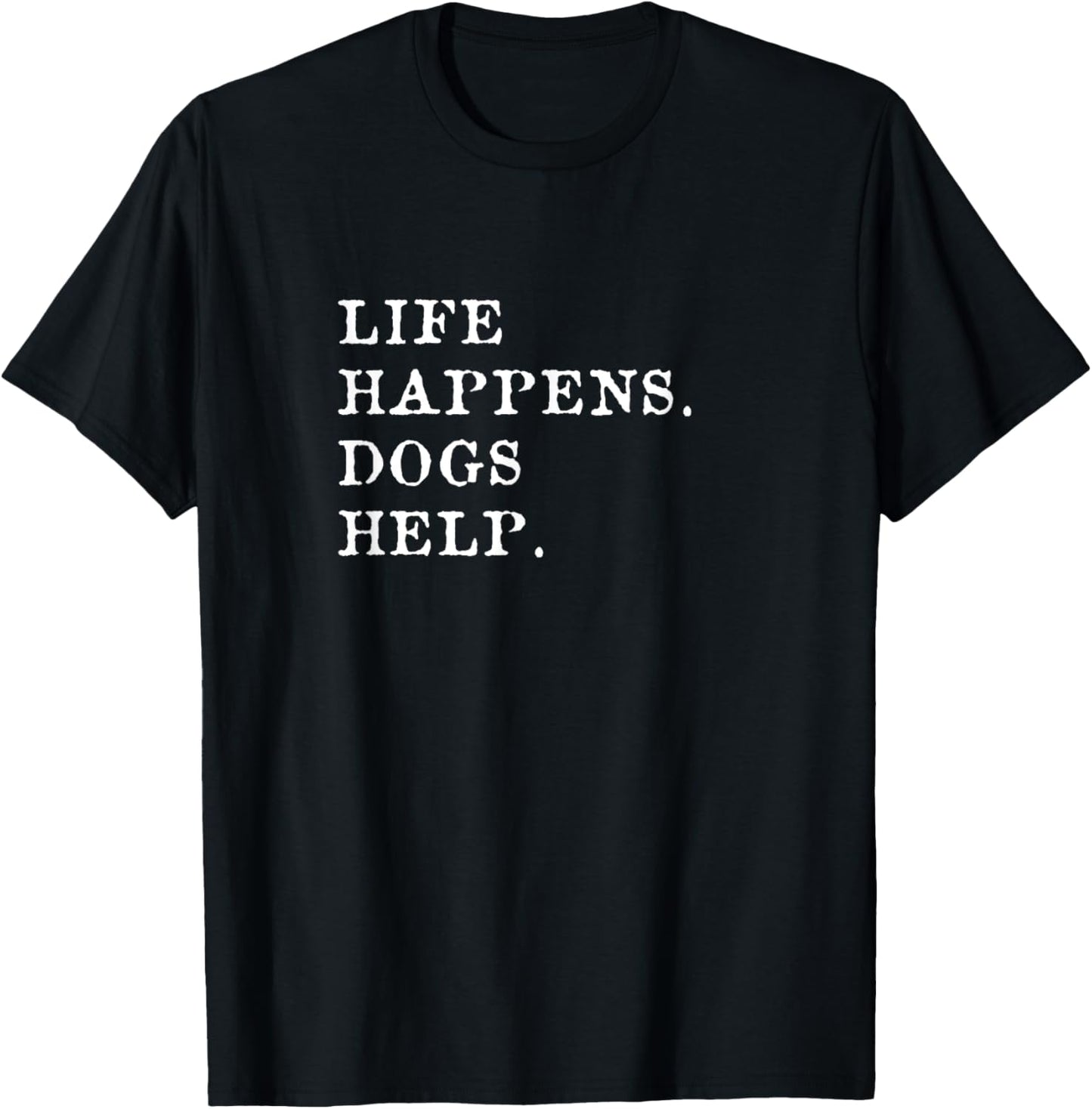 Life Happens Dogs Help T-shirt