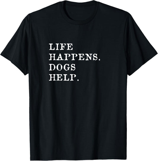 Life Happens Dogs Help T-shirt