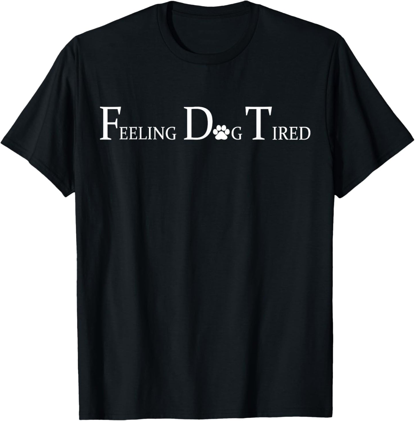 Feeling Dog Tired T-Shirt
