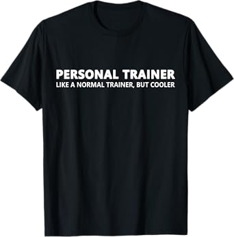 Personal Trainer Like A Normal Trainer T-Shirt
