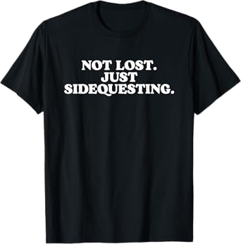 Not Lost Just Sidequesting - Funny Rave EDM T-Shirt