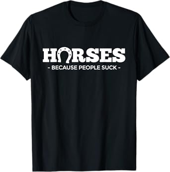 Horses Because People Suck | HorseshoeTshirt | Funny Horse T-Shirt