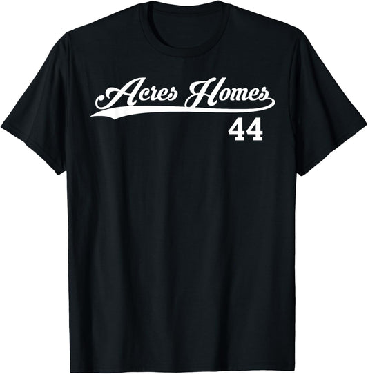 Acres Homes 44 T-Shirt