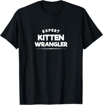 EXPERT KITTEN WRANGLER CAT PETS Men Women T-Shirt