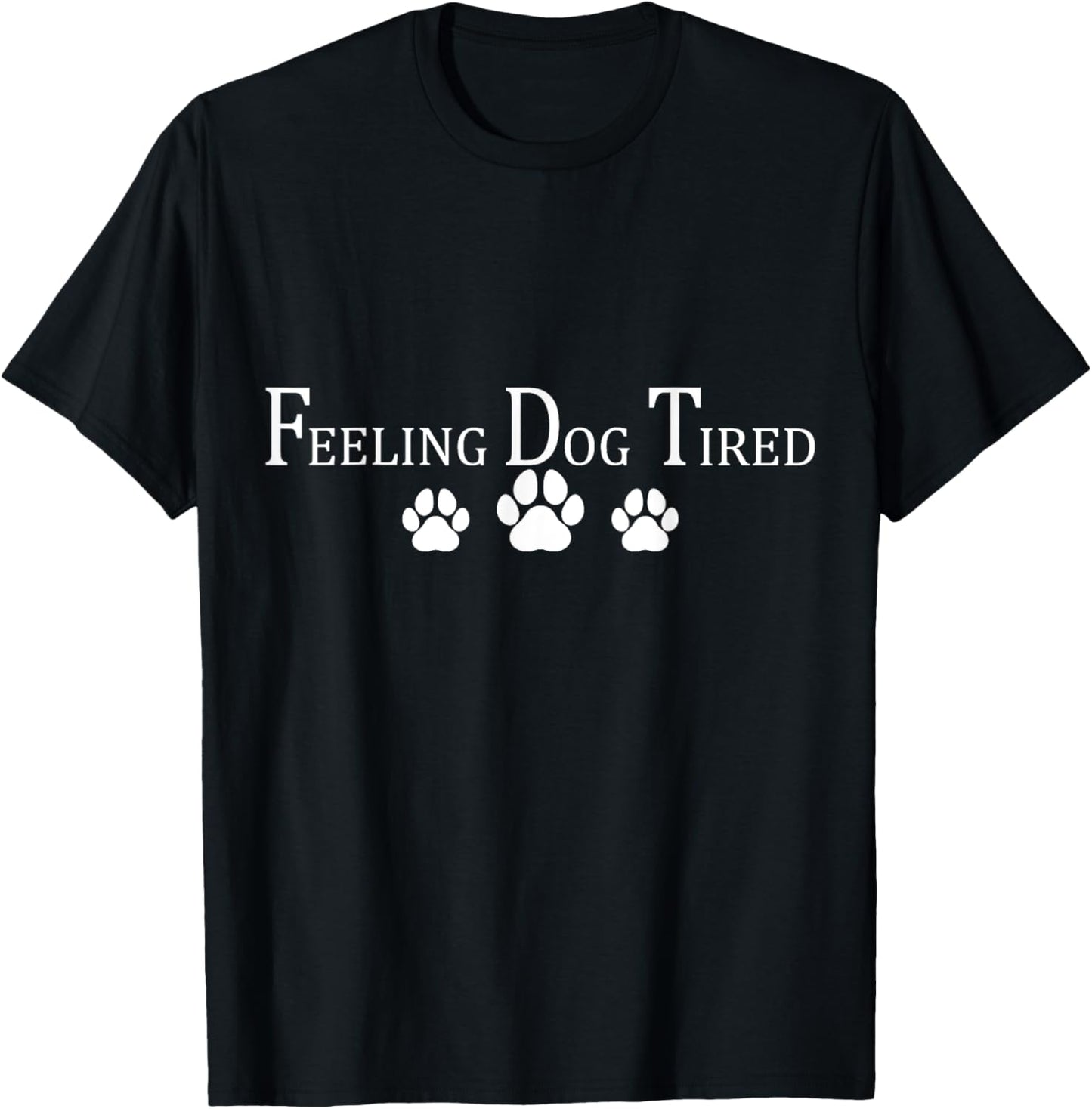 Feeling Dog Tired T-Shirt