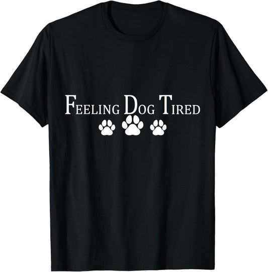 Feeling Dog Tired T-Shirt
