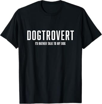 Dogtrovert, I'd Rather Talk to my Dog, Funny Gift for Dad T-Shirt