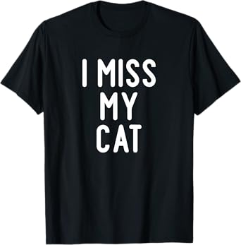 Funny, I Miss My Cat, Joke Sarcastic Family T-Shirt